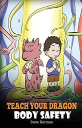 Teach Your Dragon Body Safety: A Story About Personal Boundaries, Appropriate and Inappropriate Touching (My Dragon Books) by Steve Herman Paperback Book