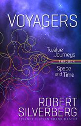 Voyagers: Twelve Journeys through Space and Time by Robert Silverberg Paperback Book