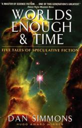 Worlds Enough & Time: Five Tales of Speculative Fiction by Dan Simmons Paperback Book