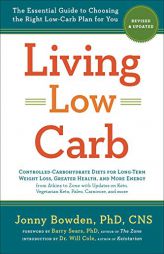 Living Low Carb: Revised & Updated Edition: The Complete Guide to Choosing the Right Weight Loss Plan for You by Jonny Bowden Paperback Book