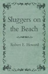 Sluggers on the Beach by Robert E. Howard Paperback Book