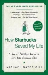 How Starbucks Saved My Life: A Son of Privilege Learns to Live Like Everyone Else by Michael Gates Gill Paperback Book
