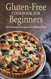 Gluten Free Cookbook for Beginners: Gluten-Free Cookbook for Beginners by Jessica Kirk Paperback Book