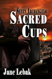 Sacred Cups (Seven Archangels) by Jane Lebak Paperback Book