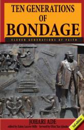 Ten Generations of Bondage: Eleven Generations of Faith by Johari Ade Paperback Book