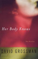 Her Body Knows: Two Novellas by David Grossman Paperback Book