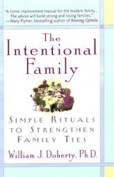 The Intentional Family: Simple Rituals to Strengthen Family Ties by William J. Doherty Paperback Book
