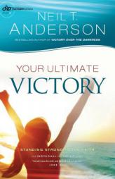 Your Ultimate Victory: Standing Strong in the Faith by Neil T. Anderson Paperback Book