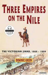 Three Empires on the Nile: The Victorian Jihad, 1869-1899 by Dominic Green Paperback Book