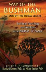 Way of the Bushman: Spiritual Teachings and Practices of the Kalahari Ju/ Hoansi by Bradford Keeney Paperback Book
