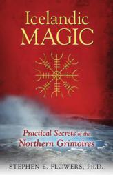 Icelandic Magic: The Mystery and Power of the Galdrabók Grimoire by Stephen E. Flowers Paperback Book