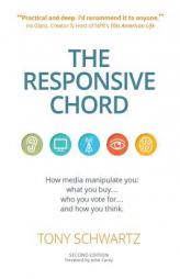 The Responsive Chord: How media manipulate you: what you buy... who you vote for... and how you think. by Tony Schwartz Paperback Book