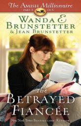 The Betrayed Fiancee: The Amish Millionaire Part 3 by Wanda E. Brunstetter Paperback Book