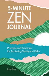 5-Minute Zen Journal: Prompts and Practices for Achieving Clarity and Calm by Steven Rivera Paperback Book
