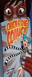 Chicks Dig Comics: A Celebration of Comic Books by the Women Who Love Them by Various Paperback Book