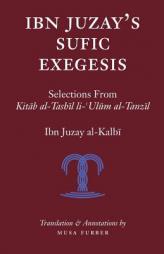 Ibn Juzay's Sufic Exegesis: Selections from Kitab al-Tashil li-Ulum al-Tanzil by Ibn Juzay Al-Kalbi Paperback Book
