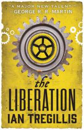 The Liberation (The Alchemy Wars) by Ian Tregillis Paperback Book