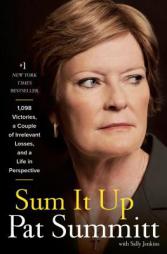 Sum It Up: A Thousand and Ninety-Eight Victories, a Couple of Irrelevant Losses, and a Life in Perspective by Pat Head Summitt Paperback Book
