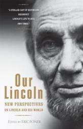 Our Lincoln: New Perspectives on Lincoln and His World by Eric Foner Paperback Book