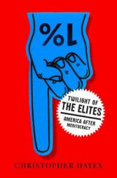 Twilight of the Elites: America After Meritocracy by Christopher L. Hayes Paperback Book
