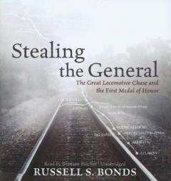 Stealing the General: The Great Locomotive Chase and the First Medal of Honor by Russell S. Bonds Paperback Book