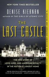 The Last Castle: The Epic Story of Love, Loss, and American Royalty in the Nation's Largest Home by Denise Kiernan Paperback Book