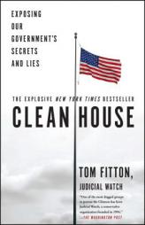 Clean House: Exposing Our Government's Secrets and Lies by Tom Fitton Paperback Book