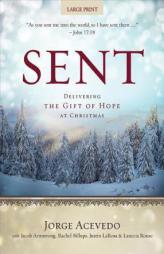 Sent [Large Print]: Delivering the Gift of Hope at Christmas (Sent Advent series) by Jorge Acevedo Paperback Book