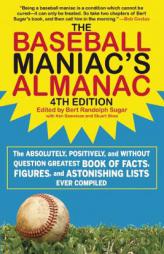 The Baseball Maniac's Almanac: The Absolutely, Positively, and Without Question Greatest Book of Facts, Figures, and Astonishing Lists Ever Compiled by Bert Randolph Sugar Paperback Book