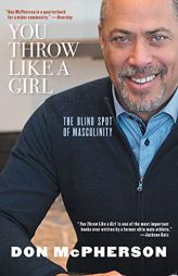 You Throw Like a Girl: The Blind Spot of Masculinity by Don McPherson Paperback Book