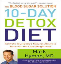 The Blood Sugar Solution 10-Day Detox Diet: Activate Your Body's Natural Ability to Burn Fat and Lose Weight Fast by Mark Hyman Paperback Book