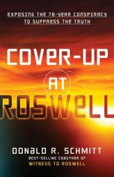 Cover-Up at Roswell: Exposing the 70-Year Conspiracy to Suppress the Truth by Donald Schmitt Paperback Book