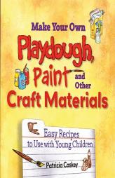Make Your Own Playdough, Paint, and Other Craft Materials: Easy Recipes to Use with Young Children by Patricia Caskey Paperback Book