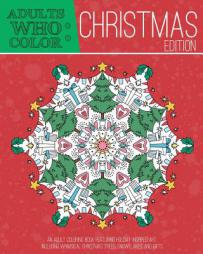 Adults Who Color Christmas Edition: An Adult Coloring Book Featuring Holiday Inspired Art, Including Whimsical Christmas Tress, Snowflakes, and Gifts by Coloring Books for Adults Paperback Book