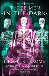 Three Men in the Dark: Tales of Terror by Jerome K. Jerome, Barry Pain and Robert Barr (Collins Chillers) by Jerome K. Jerome Paperback Book