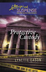 Protective Custody (Steeple Hill Love Inspired Suspense #208) by Lynette Eason Paperback Book