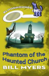 Phantom of the Haunted Church (Bloodhounds, Inc. ) (Volume 3) by Bill Myers Paperback Book
