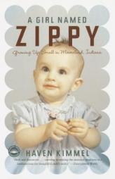 A Girl Named Zippy: Growing Up Small in Mooreland Indiana (Today Show Book Club #3) by Haven Kimmel Paperback Book