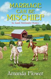 Marriage Can Be Mischief (An Amish Matchmaker Mystery) by Amanda Flower Paperback Book