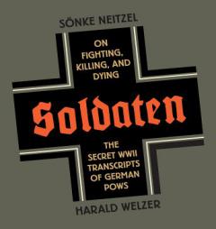 Soldaten: On Fighting, Killing, and Dying by Sonke Neitzel Paperback Book