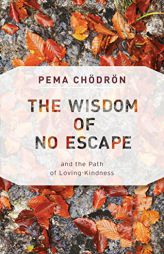 The Wisdom of No Escape: and the Path of Loving-Kindness by Pema Chodron Paperback Book