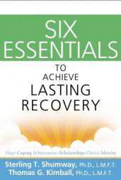 Six Essentials to Achieve Lasting Recovery by Sterling T. Shumway Paperback Book