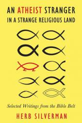 An Atheist Stranger in a Strange Religious Land: Selected Writings from the Bible Belt by Herb Silverman Paperback Book