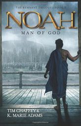 Noah: Man of God (The Remnant Trilogy - Book 3) by Tim Chaffey Paperback Book