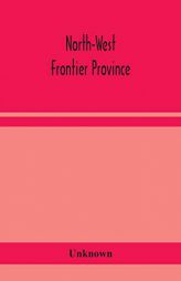 North-West Frontier Province by Unknown Paperback Book