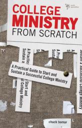 College Ministry from Scratch: A Practical Guide to Start and Sustain a Successful College Ministry by Chuck Bomar Paperback Book