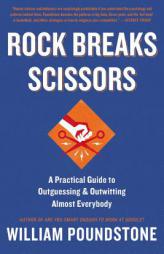 Rock Breaks Scissors: A Practical Guide to Outguessing and Outwitting Almost Everybody by William Poundstone Paperback Book