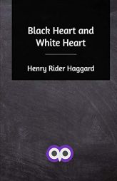 Black Heart and White Heart by H. Rider Haggard Paperback Book