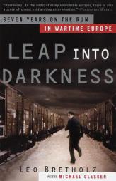 Leap into Darkness: Seven Years on the Run in Wartime Europe by Leo Bretholz Paperback Book