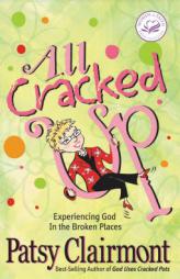 All Cracked Up: Experiencing God in the Broken Places (Women of Faith (Thomas Nelson)) by Patsy Clairmont Paperback Book